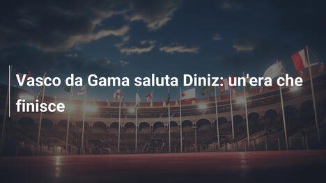 Vasco da Gama saluta Diniz: un'era che finisce
