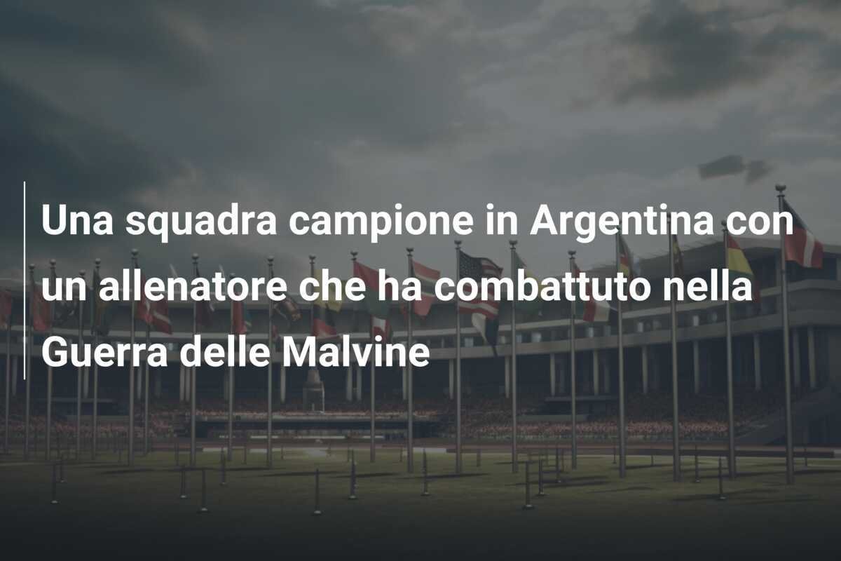 Una squadra campione in Argentina con un allenatore che ha combattuto nella Guerra delle Malvine
