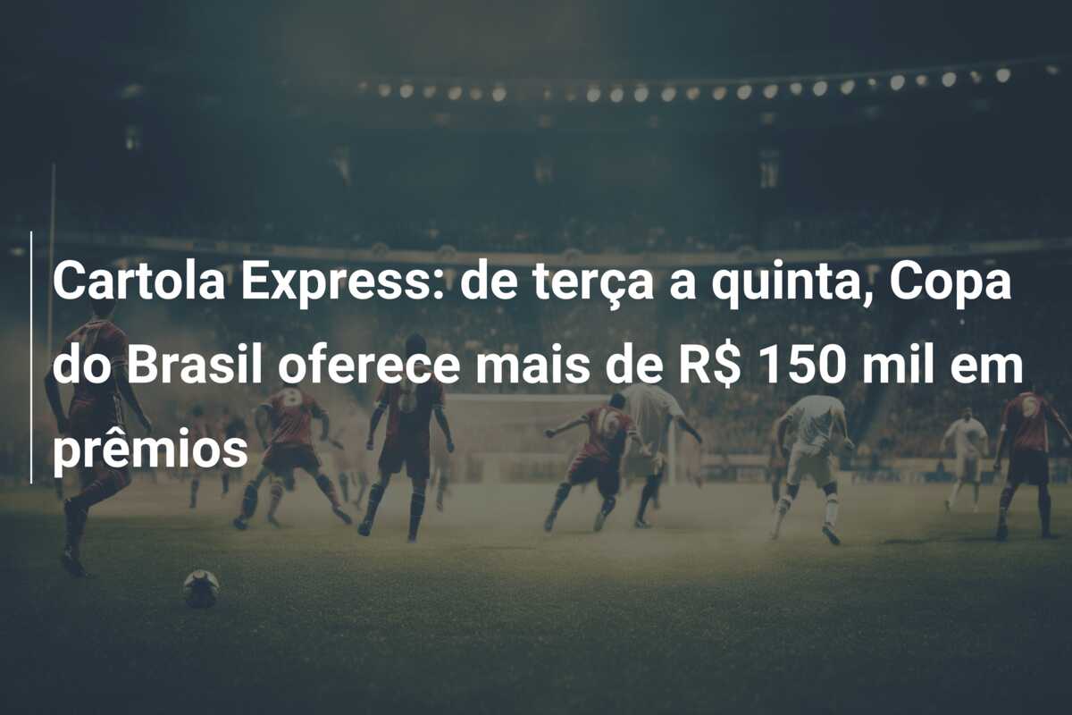 Cartola Express: de terça a quinta, Copa do Brasil oferece mais de R$ 150 mil em prêmios