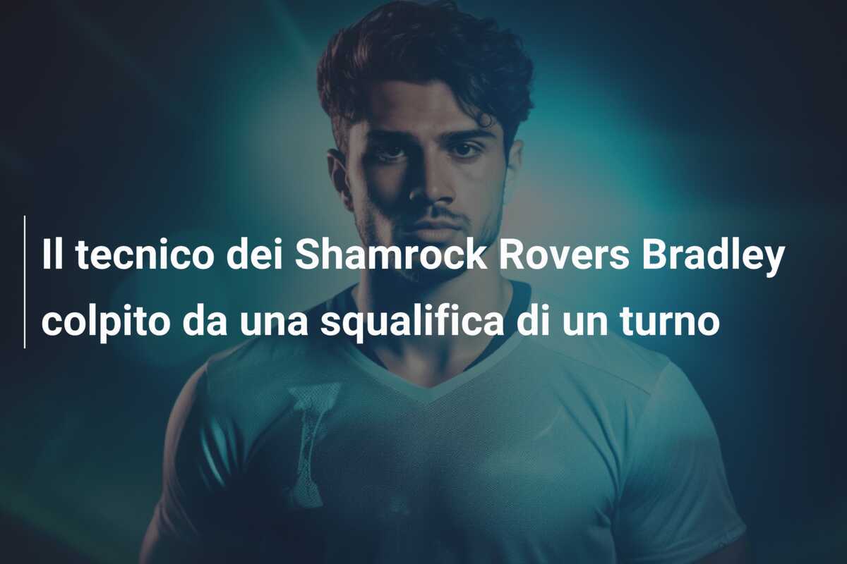 Il tecnico dei Shamrock Rovers Bradley colpito da una squalifica di un turno