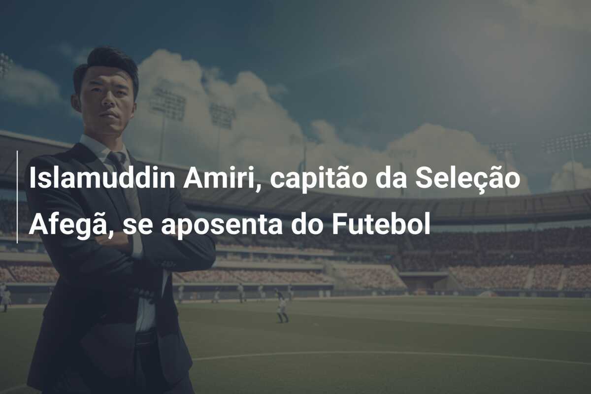 Islamuddin Amiri, capitão da Seleção Afegã, se aposenta do Futebol