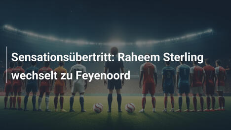 Sensationsübertritt: Raheem Sterling wechselt zu Feyenoord