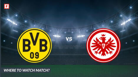 ดู โบรุสซีอาดอร์ทมุนท์ - Eintracht Frankfurt: ได้ที่ไหน ช่องทีวีและเวลาเริ่ม