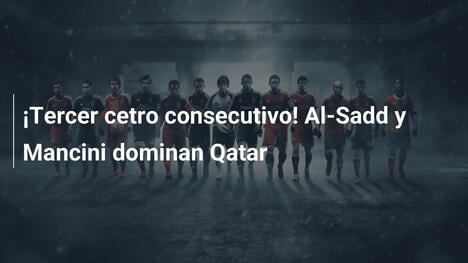 ¡Tercer cetro consecutivo! Al-Sadd y Mancini dominan Qatar