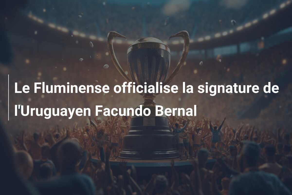 Le Fluminense officialise la signature de l’Uruguayen Facundo Bernal