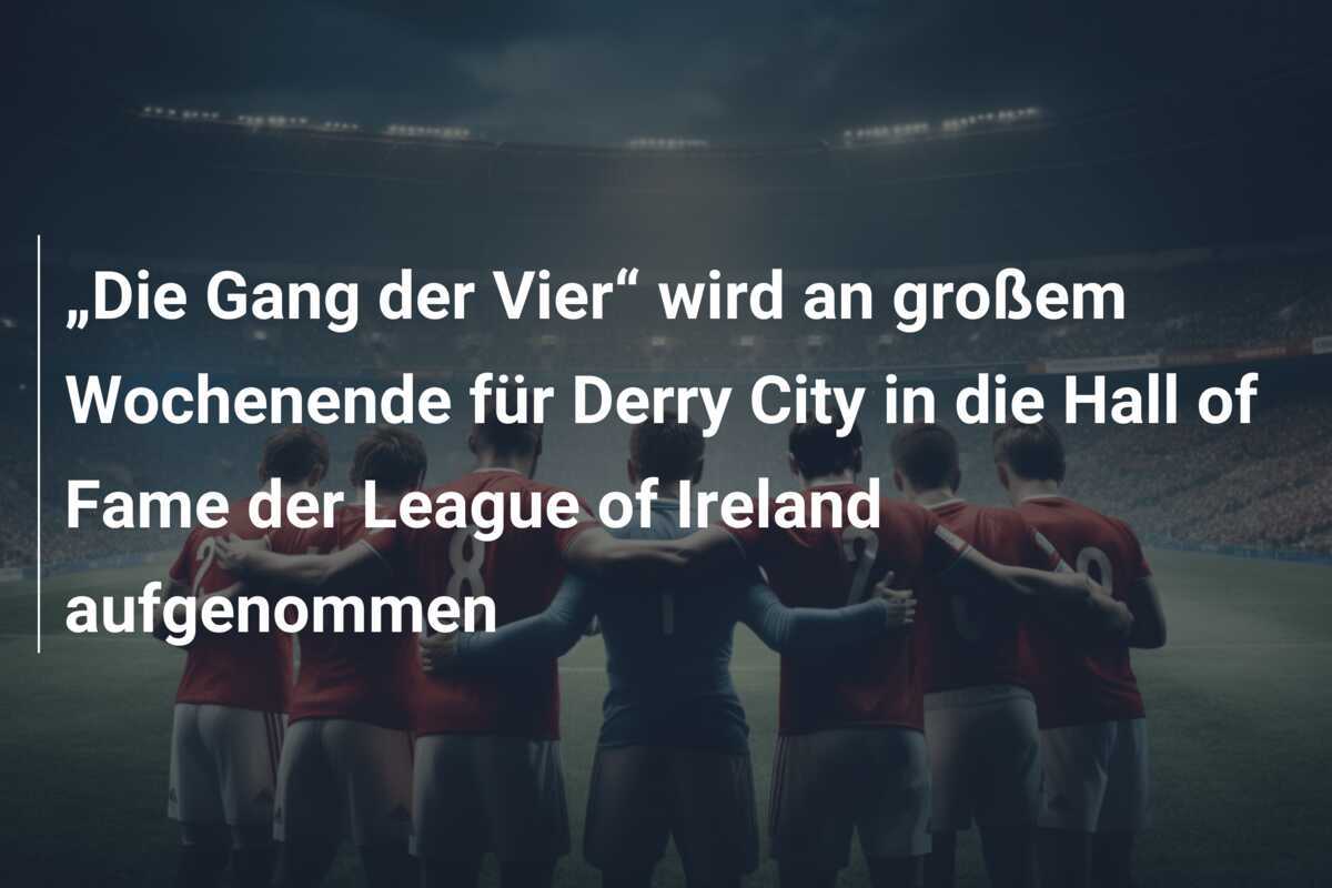 „Die Gang der Vier“ wird an großem Wochenende für Derry City in die Hall of Fame der League of Ireland aufgenommen