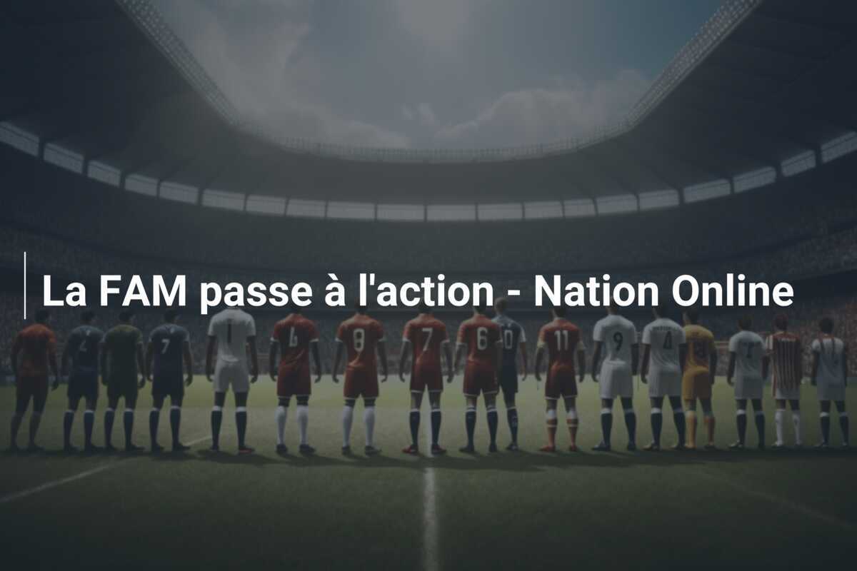 La FAM passe à l'action - Nation Online