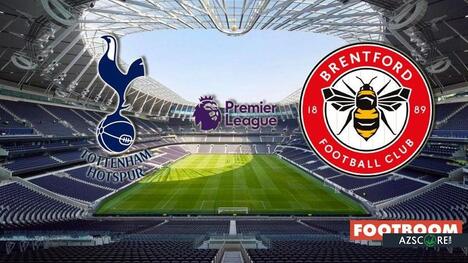 Tottenham vs. Brentford: Prediction and Match Preview