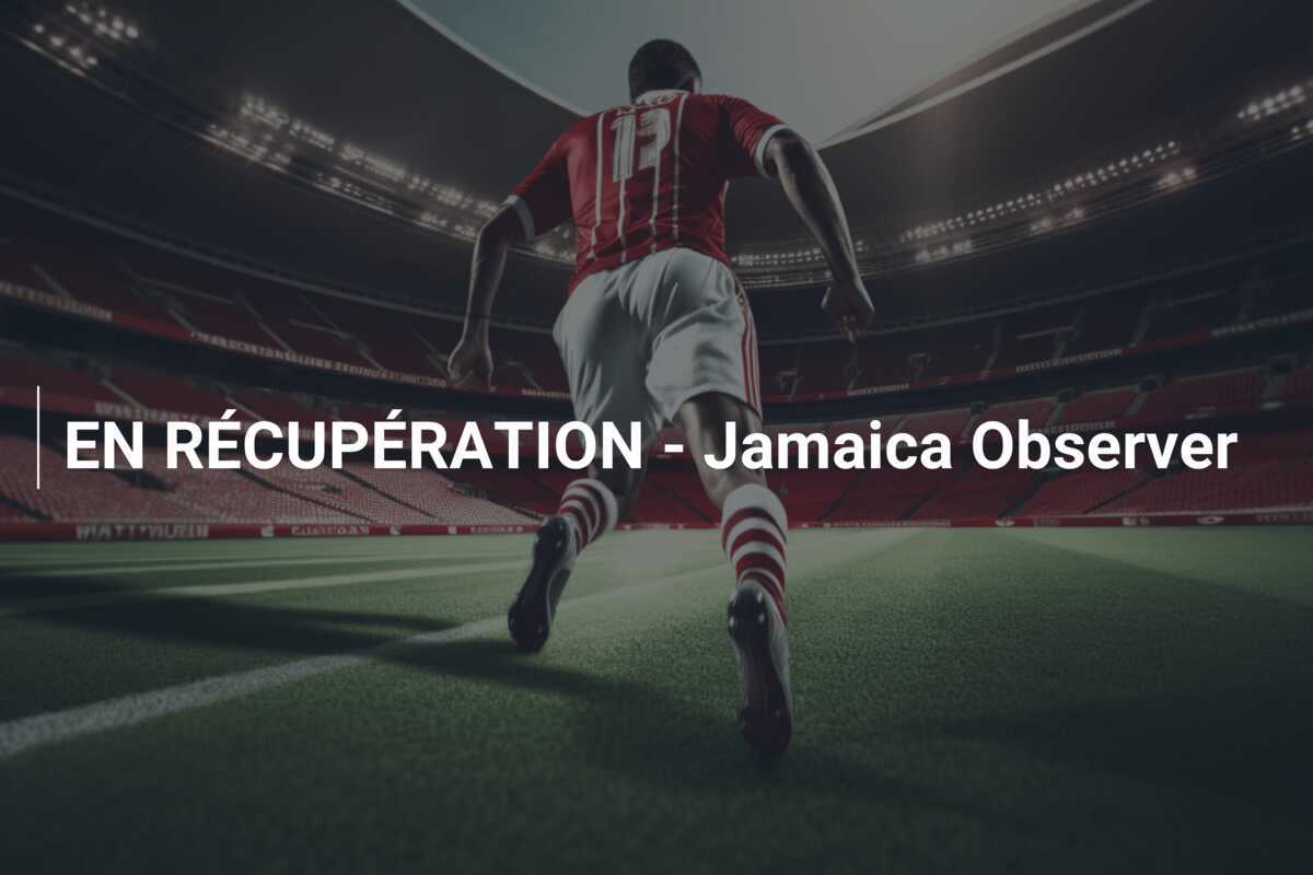 EN RÉCUPÉRATION - Jamaica Observer