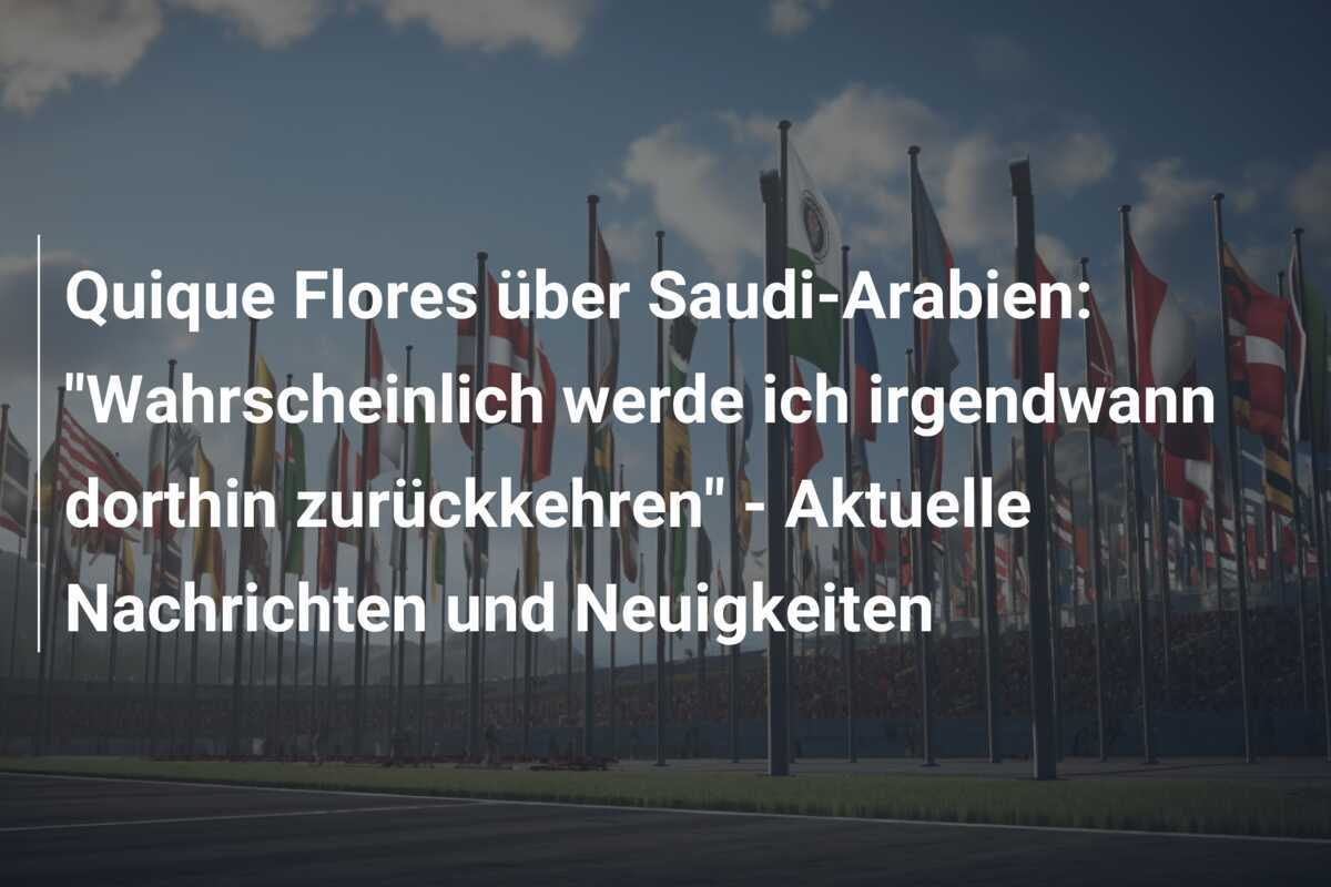 Quique Flores über Saudi-Arabien: "Wahrscheinlich werde ich irgendwann dorthin zurückkehren" - Aktuelle Nachrichten und Neuigkeiten