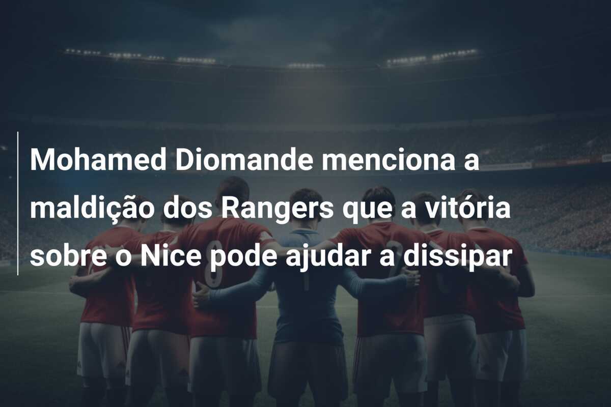 Mohamed Diomande menciona a maldição dos Rangers que a vitória sobre o Nice pode ajudar a dissipar