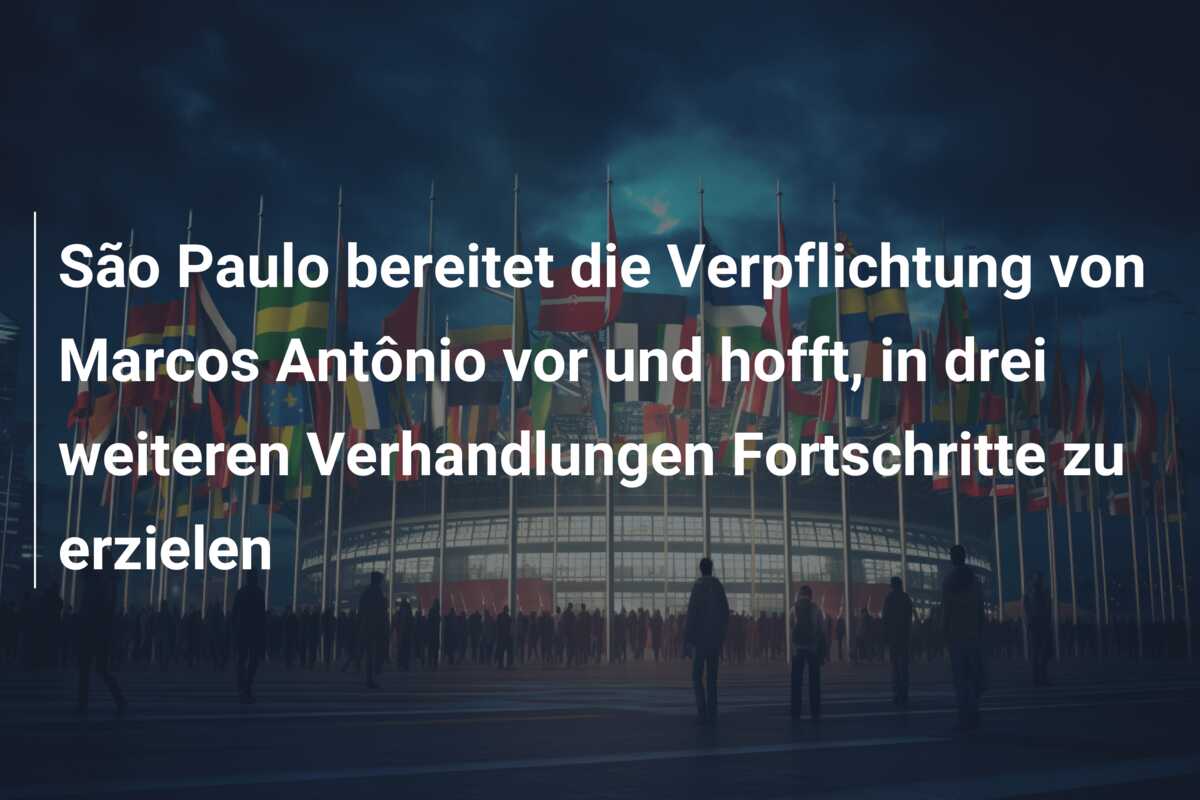 São Paulo bereitet die Verpflichtung von Marcos Antônio vor und hofft, in drei weiteren Verhandlungen Fortschritte zu erzielen