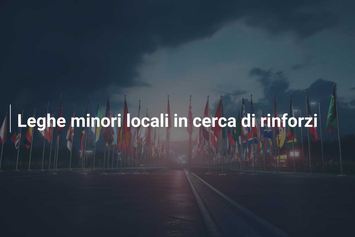 Leghe minori locali in cerca di rinforzi