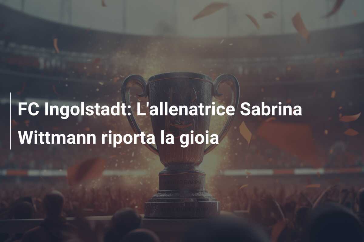 FC Ingolstadt: L'allenatrice Sabrina Wittmann riporta la gioia