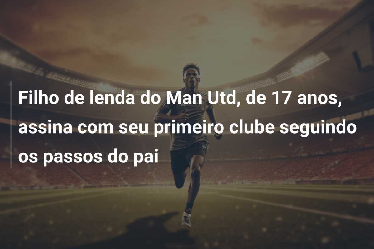 Filho de lenda do Man Utd, de 17 anos, assina com seu primeiro clube seguindo os passos do pai