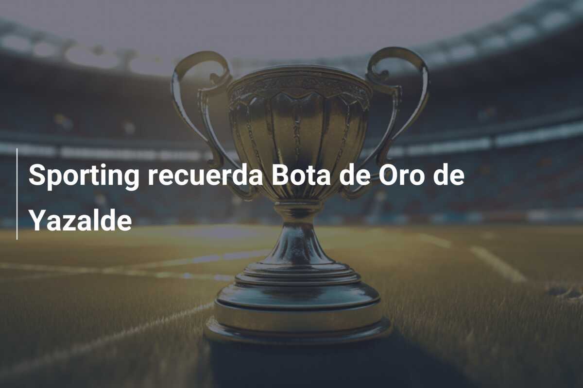 Sporting recuerda Bota de Oro de Yazalde