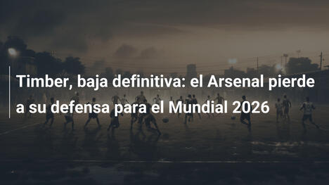 Timber, baja definitiva: el Arsenal pierde a su defensa para el Mundial 2026