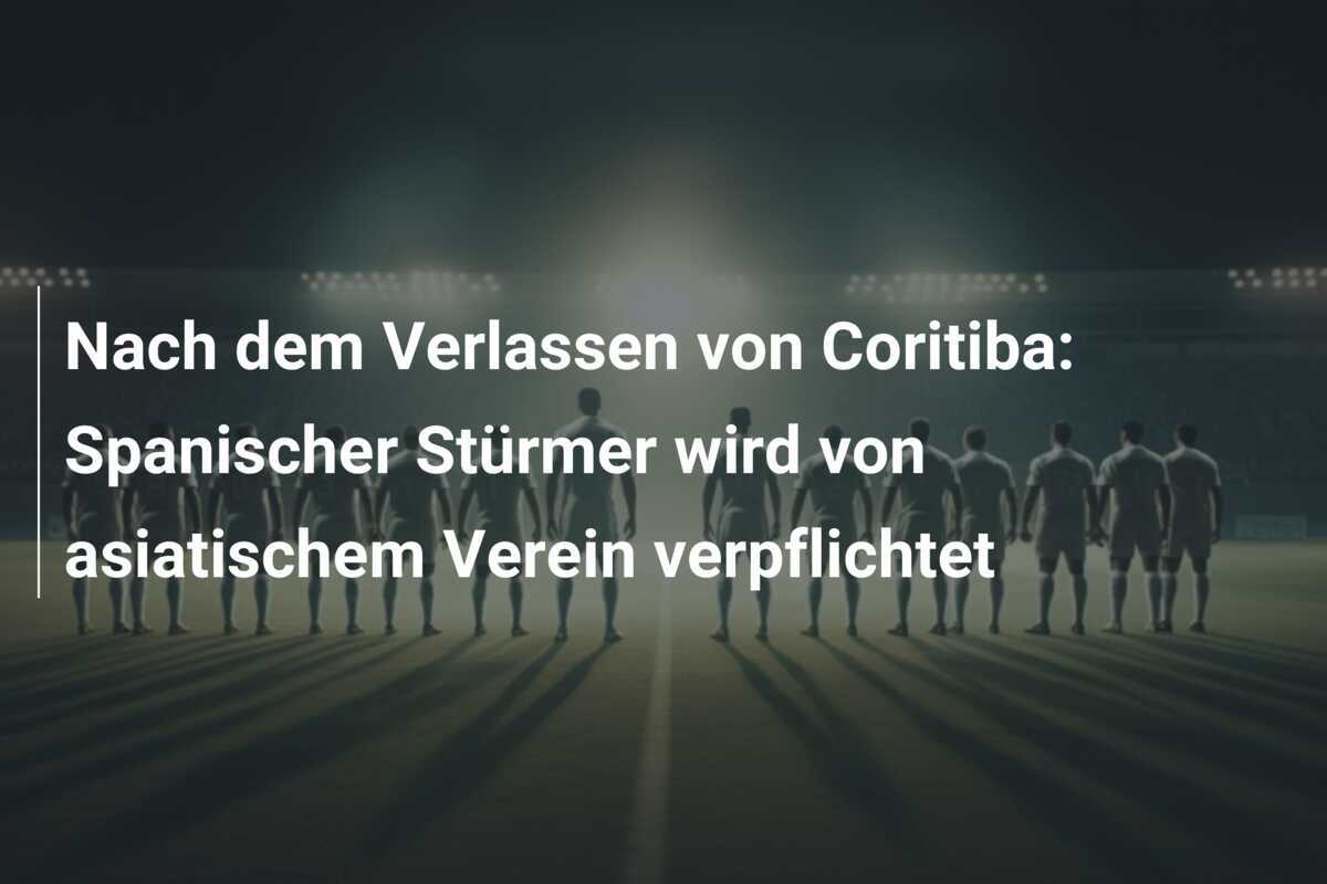 Nach dem Verlassen von Coritiba: Spanischer Stürmer wird von asiatischem Verein verpflichtet