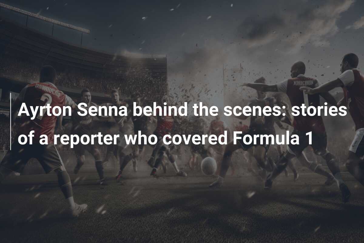 Ayrton Senna behind the scenes: stories of a reporter who covered