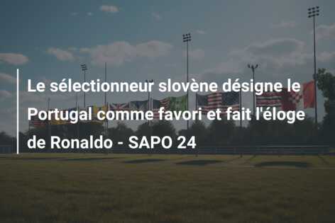 Le sélectionneur slovène désigne le Portugal comme favori et fait l’éloge de Ronaldo – SAPO 24