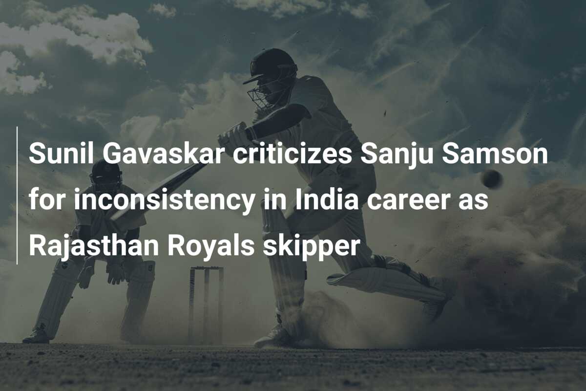 Sunil Gavaskar Criticizes Sanju Samson For Inconsistency In India ...