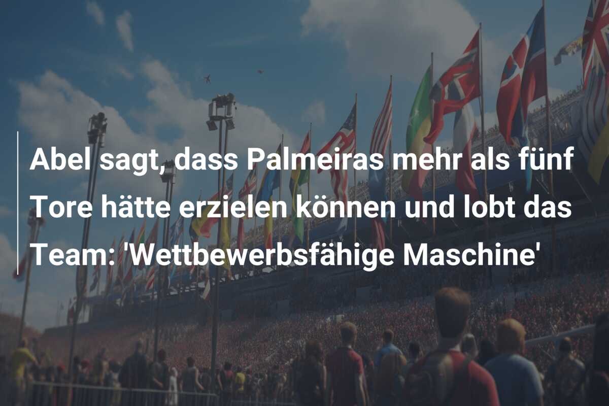 Abel sagt, dass Palmeiras mehr als fünf Tore hätte erzielen können und lobt das Team: ‘Wettbewerbsfähige Maschine’