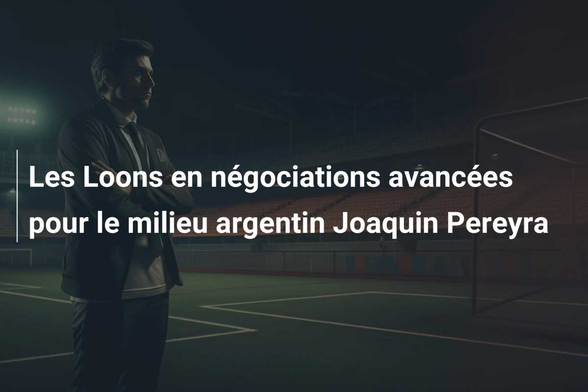 Les Loons en négociations avancées pour le milieu argentin Joaquin Pereyra