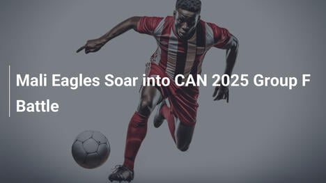 Mali-Adler starten in der CAN 2025 Gruppe F