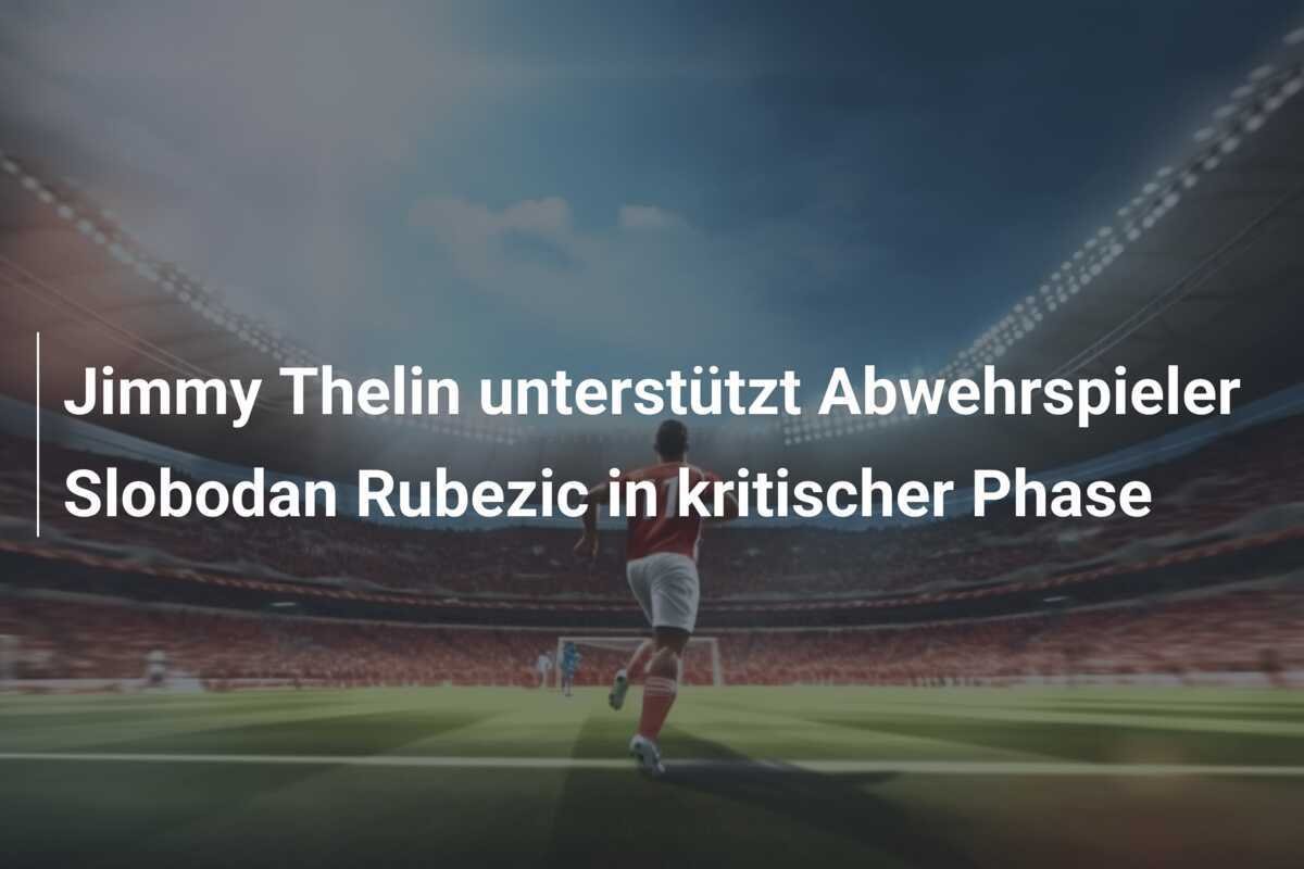 Jimmy Thelin unterstützt Abwehrspieler Slobodan Rubezic in kritischer Phase