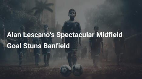 Il Gol Strepitoso di Alan Lescano da Centrocampo Stupisce Banfield