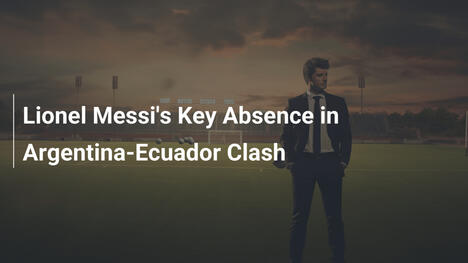 L'assenza chiave di Lionel Messi nello scontro Argentina-Ecuador