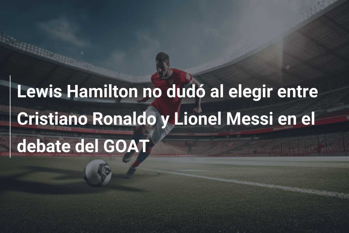 Lewis Hamilton no dudó al elegir entre Cristiano Ronaldo y Lionel Messi en el debate del GOAT