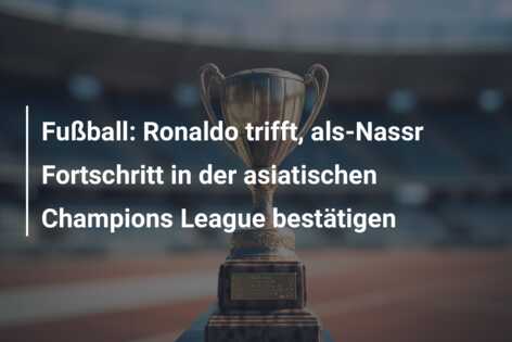Fußball: Ronaldo trifft, als-Nassr Fortschritt in der asiatischen Champions League bestätigen
