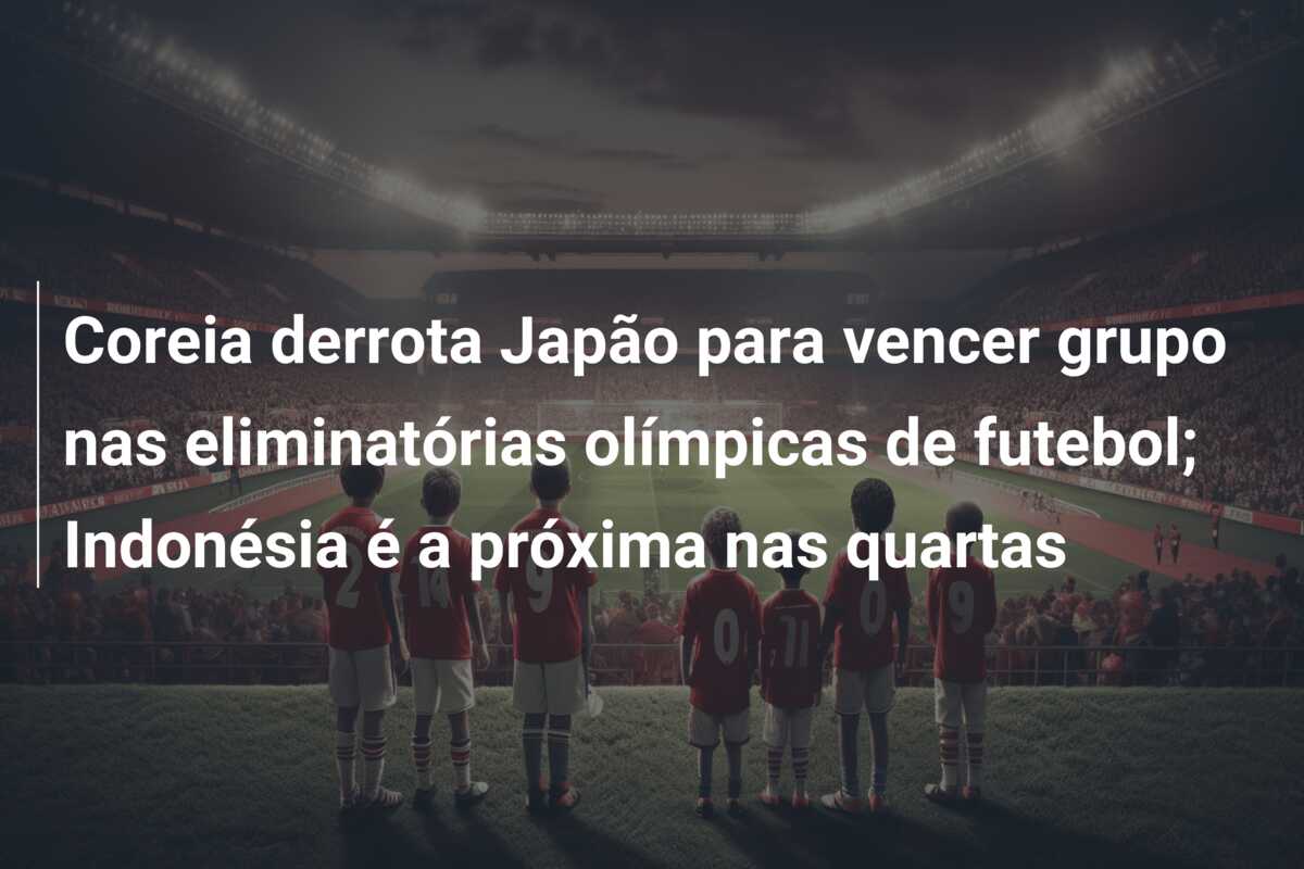 Coreia derrota Japão para vencer grupo nas eliminatórias olímpicas de futebol; Indonésia é a próxima nas quartas