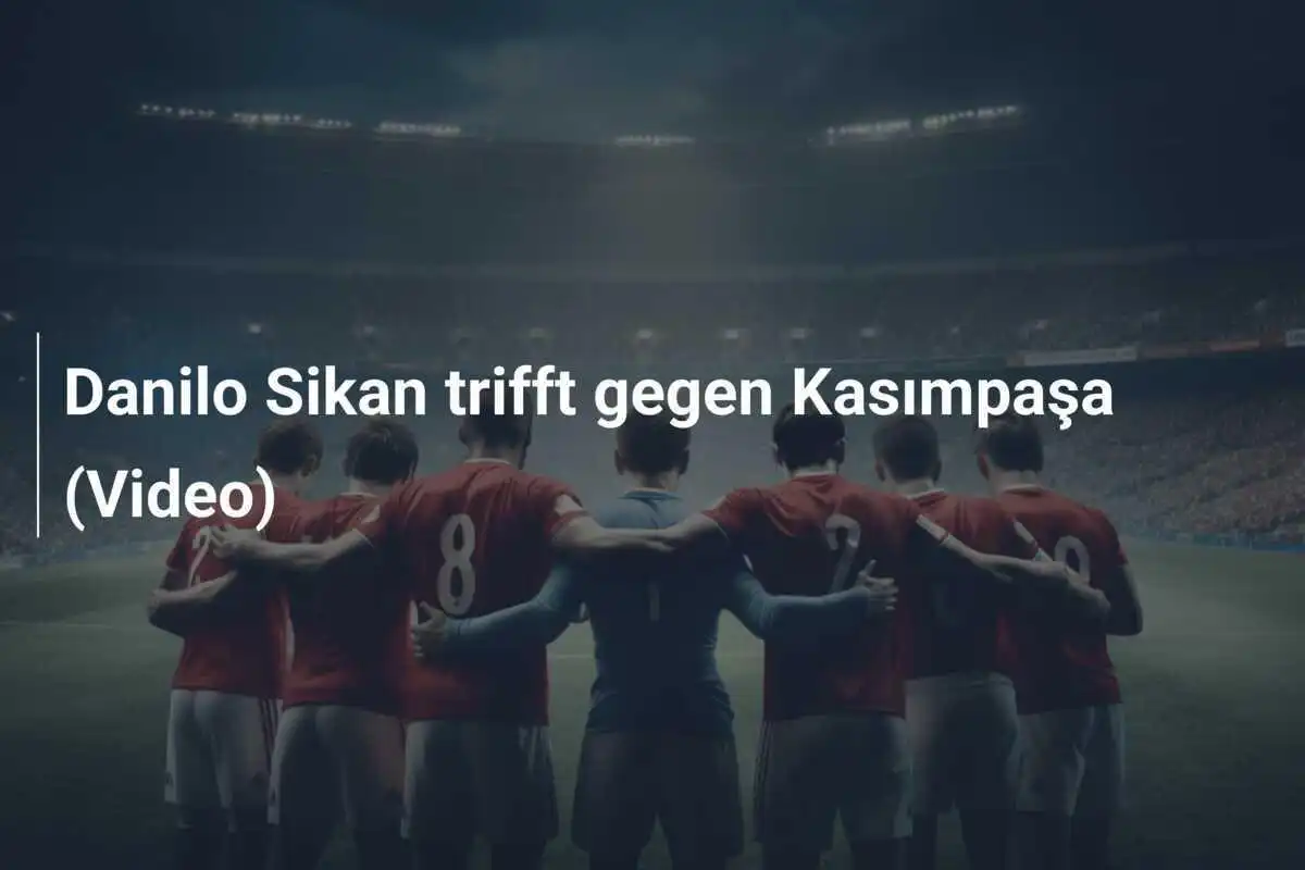 Danilo Sikan trifft gegen Kasımpaşa (Video)