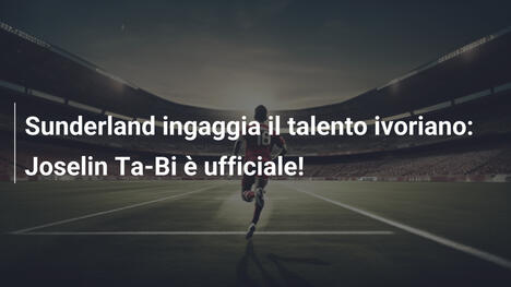Sunderland ingaggia il talento ivoriano: Joselin Ta-Bi è ufficiale!