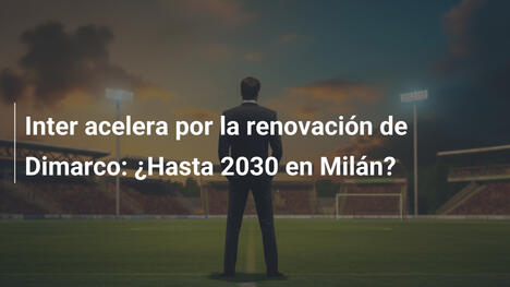 Inter acelera por la renovación de Dimarco: ¿Hasta 2030 en Milán?