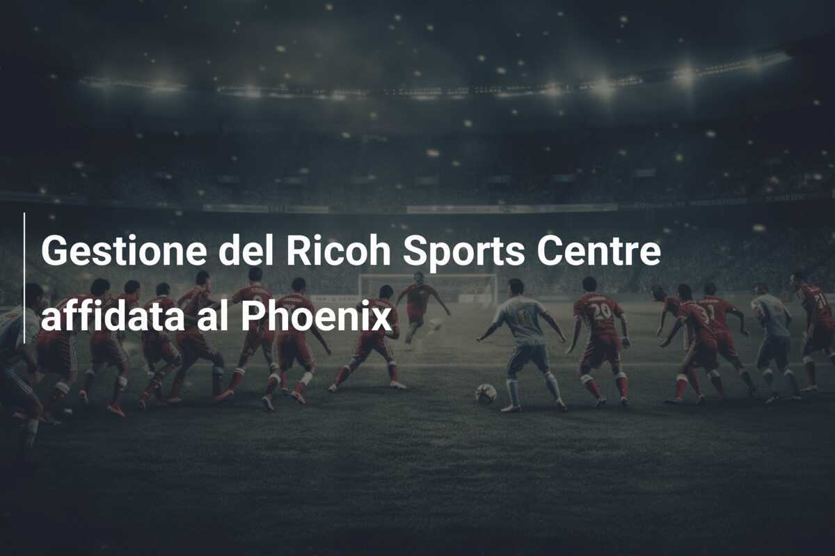 Gestione del Ricoh Sports Centre affidata al Phoenix