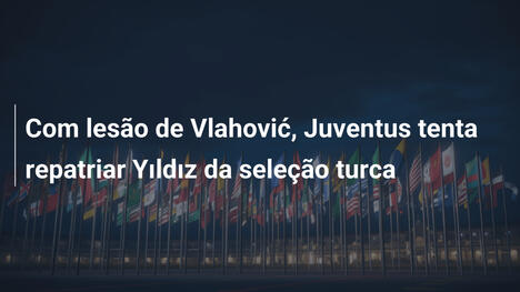 Com lesão de Vlahović, Juventus tenta repatriar Yıldız da seleção turca
