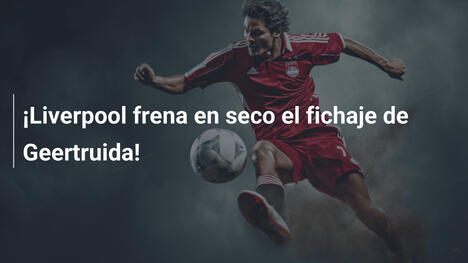 ¡Liverpool frena en seco el fichaje de Geertruida!