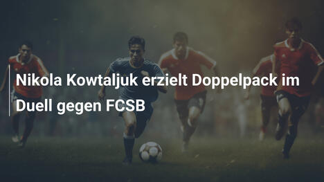 Nikola Kowtaljuk erzielt Doppelpack im Duell gegen FCSB