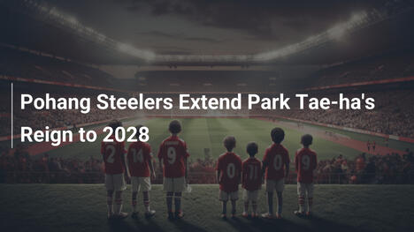 Pohang Steelers przedłużają kontrakt Parka Tae-ha do 2028