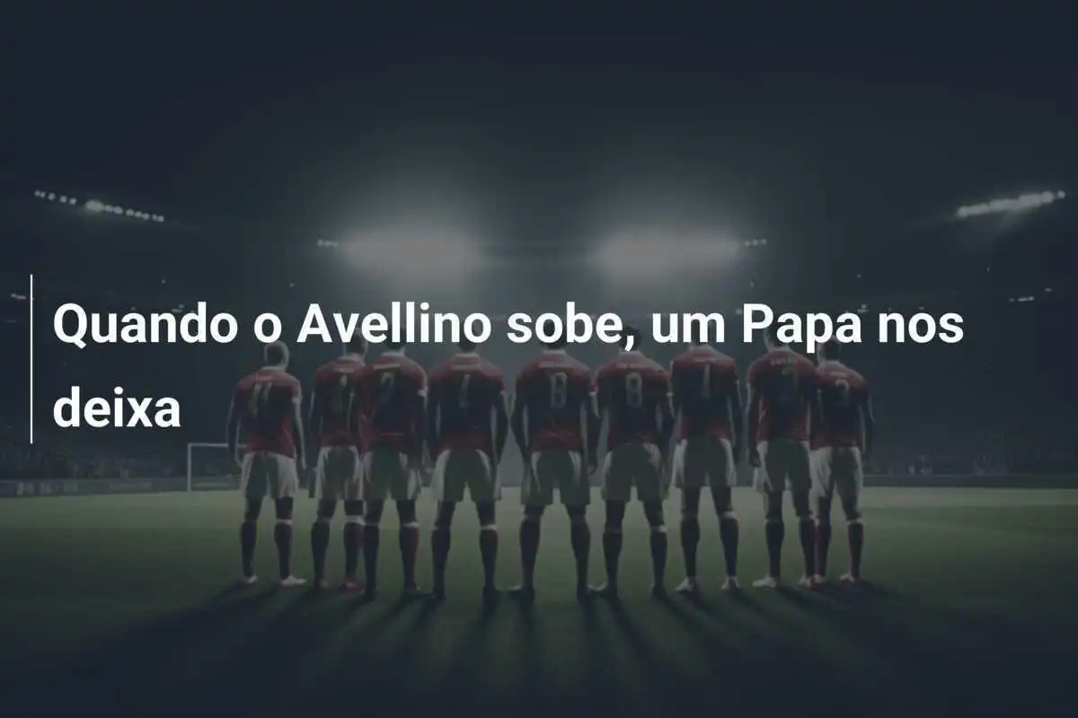 Quando o Avellino sobe, um Papa nos deixa