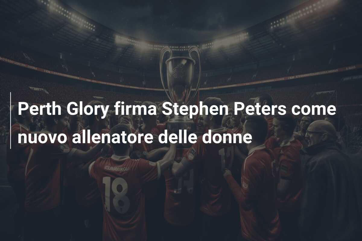 Perth Glory firma Stephen Peters come nuovo allenatore delle donne