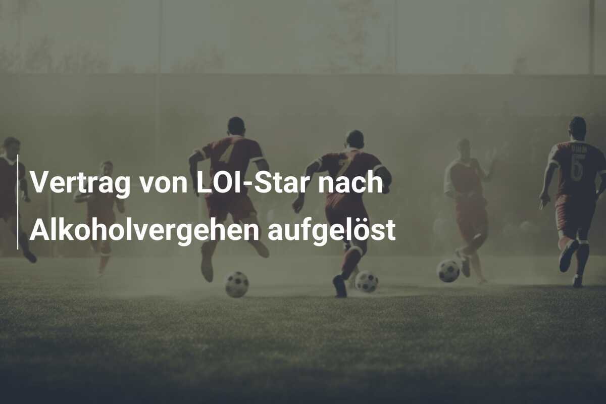 Vertrag von LOI-Star nach Alkoholvergehen aufgelöst