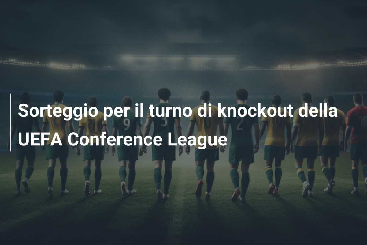 Sorteggio per il turno di knockout della UEFA Conference League
