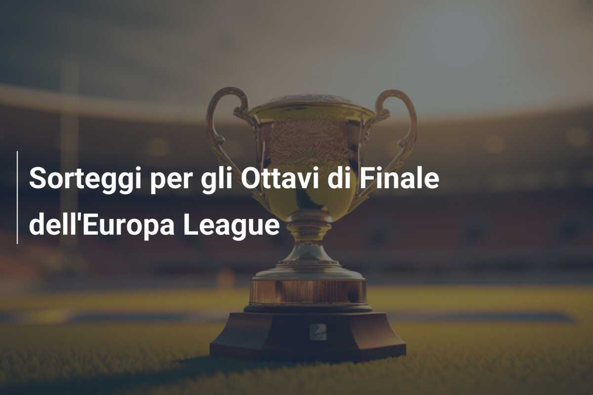 Sorteggi per gli Ottavi di Finale dell'Europa League