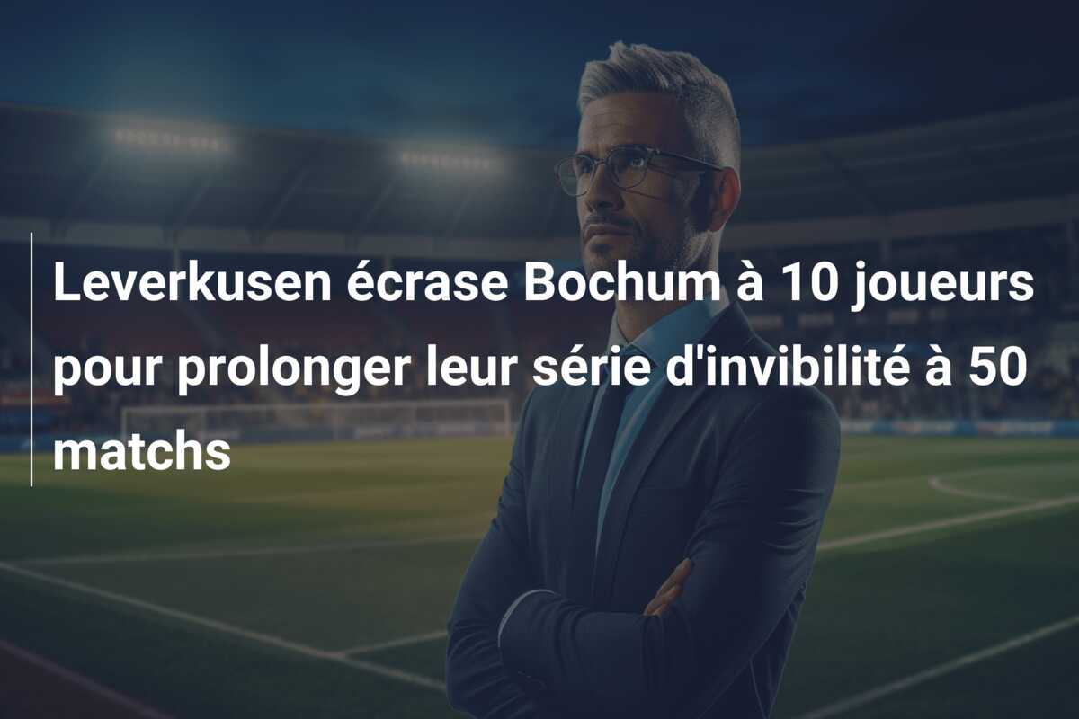 Leverkusen écrase Bochum à 10 joueurs pour prolonger leur série d’invibilité à 50 matchs