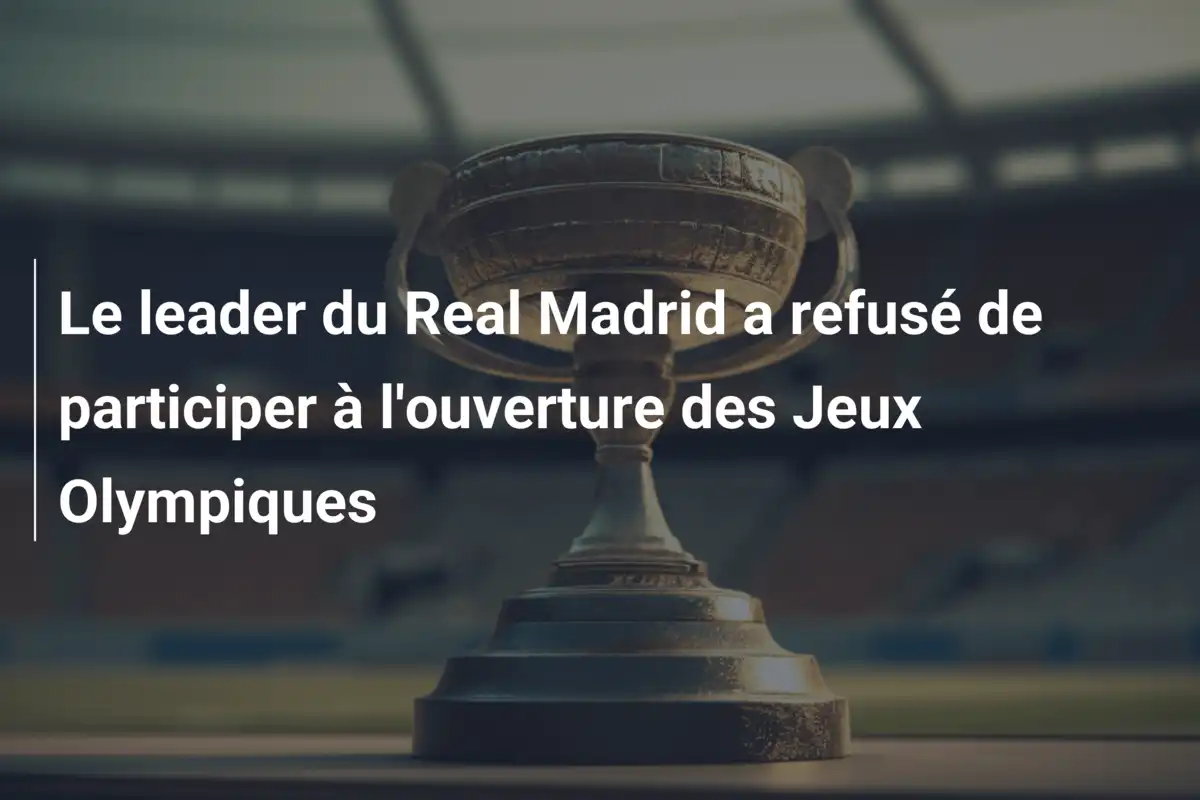 Le leader du Real Madrid a refusé de participer à l'ouverture des Jeux Olympiques