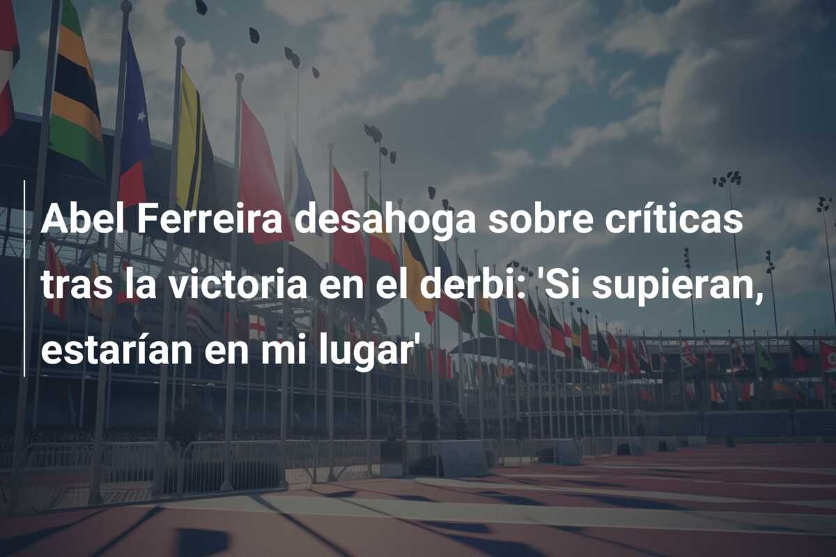 Abel Ferreira desahoga sobre críticas tras la victoria en el derbi: ‘Si supieran, estarían en mi lugar’